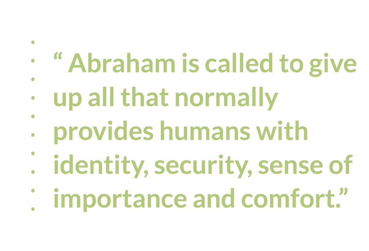 Pull-quote: Abraham is called to give up all that normally provides humans with identity, security, sense of importance and comfort